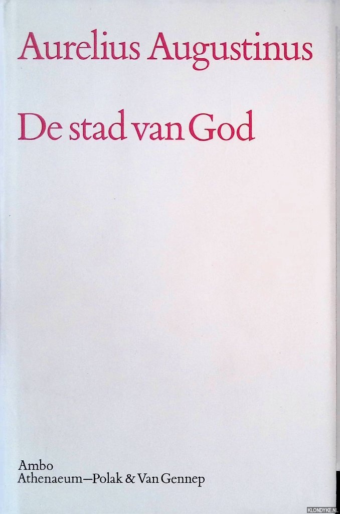 Augustinus, Aurelius - De Stad van god: De civitate Dei