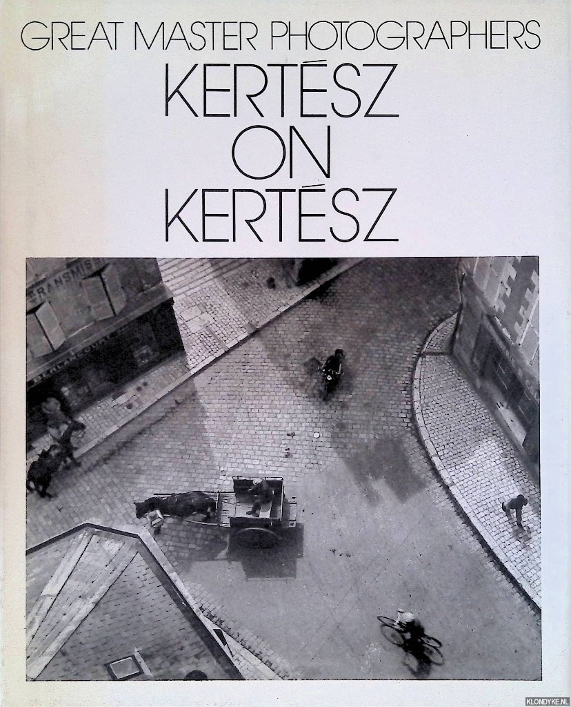 Kertsz, Andr - Kertsz on Kertsz: A self-portrait