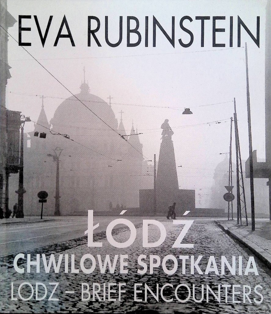 Rubinstein, Eva & Miroslaw Borusiewicz (editor) & Wojchiech Grochowalski (editor) - Ldz: Chwilowe spotkania = Lodz: Brief Encounters = Lodz: Breves rencontres