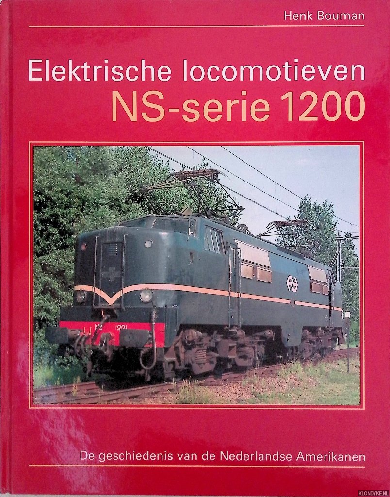 Bouman, Henk - Elektrische locomotieven: NS-serie 1200: de geschiedenis van de Nederlandse Amerikanen