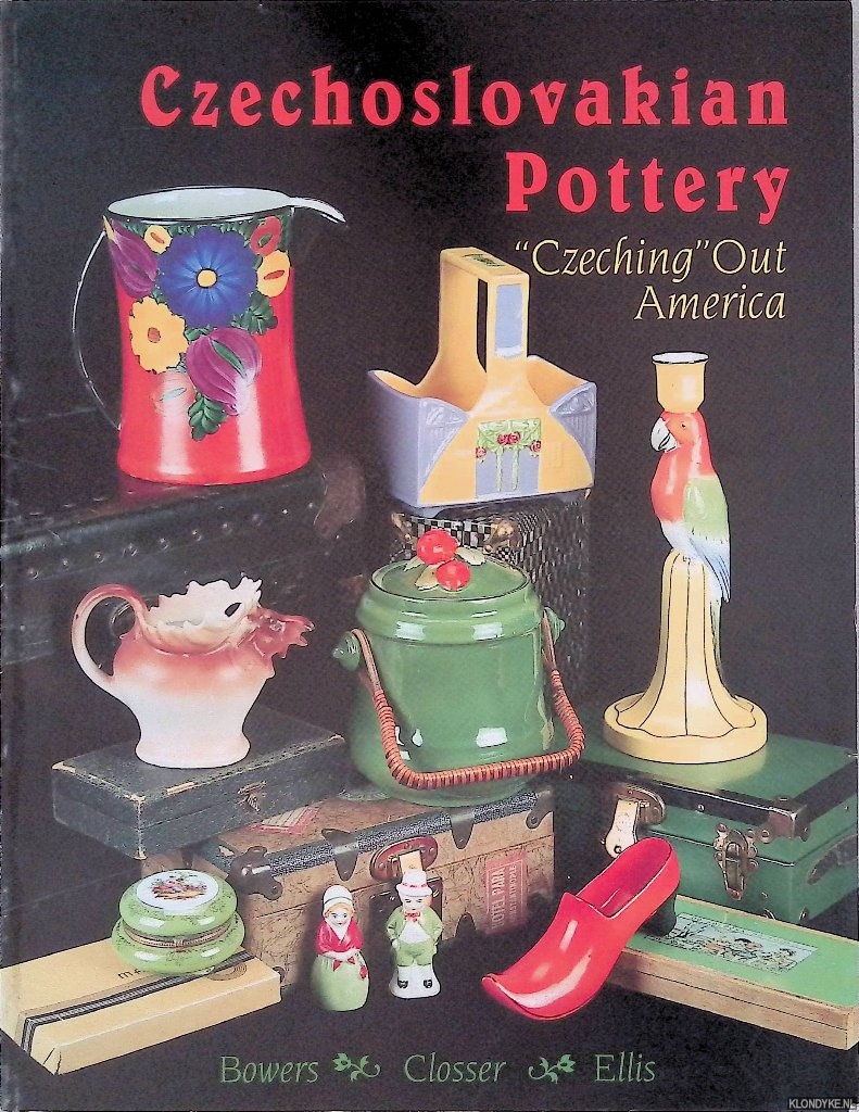 Bower, Sharon & Sue Closer & Kathy Ellis - Czechoslovakian Pottery: Czeching Out America