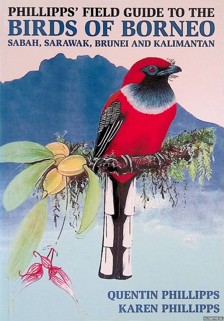 Phillipps, Quentin & Karen Phillipps - Phillipps' Field Guide to the Birds of Borneo: Sabah, Sarawak, Brunei and Kalimantan