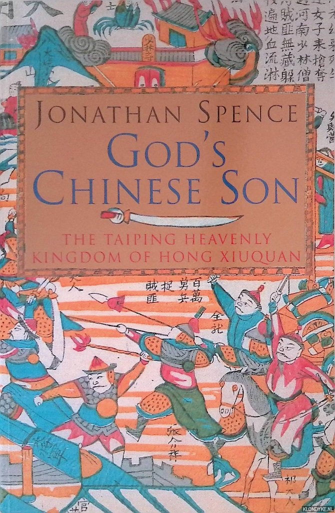 Spence, Jonathan - God's Chinese Son: The Taiping Heavenly Kingdom of Hong Xiuquan