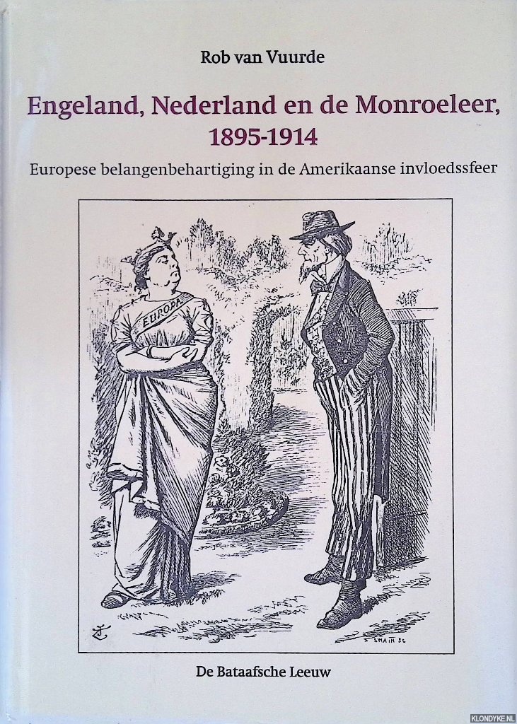 Vuurde, Rob van - Engeland, Nederland en de Monroeleer, 1895-1914: Europese belangenbehartiging in de Amerikaanse invloedssfeer