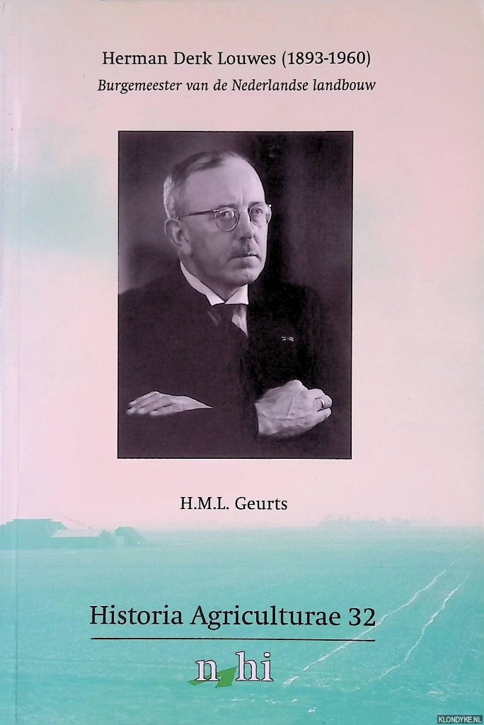 Geurts, H.M.L. - Herman Derk Louwes (1893-1960): burgemeester van de Nederlandse landbouw