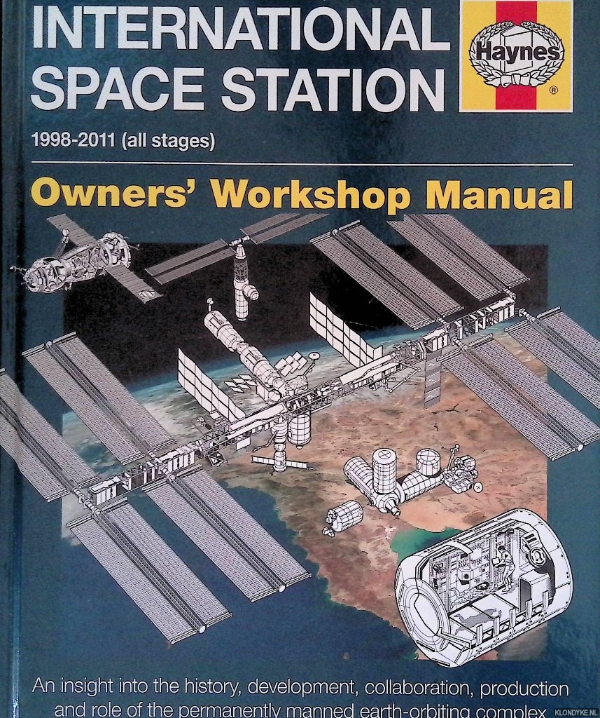 Baker, David - International Space Station: 1998-2011 (all stages): Owner's Workshop Manual: an insight into the history, devolopment, collaboration, production and role of the permanently manned earth-orbiting complex