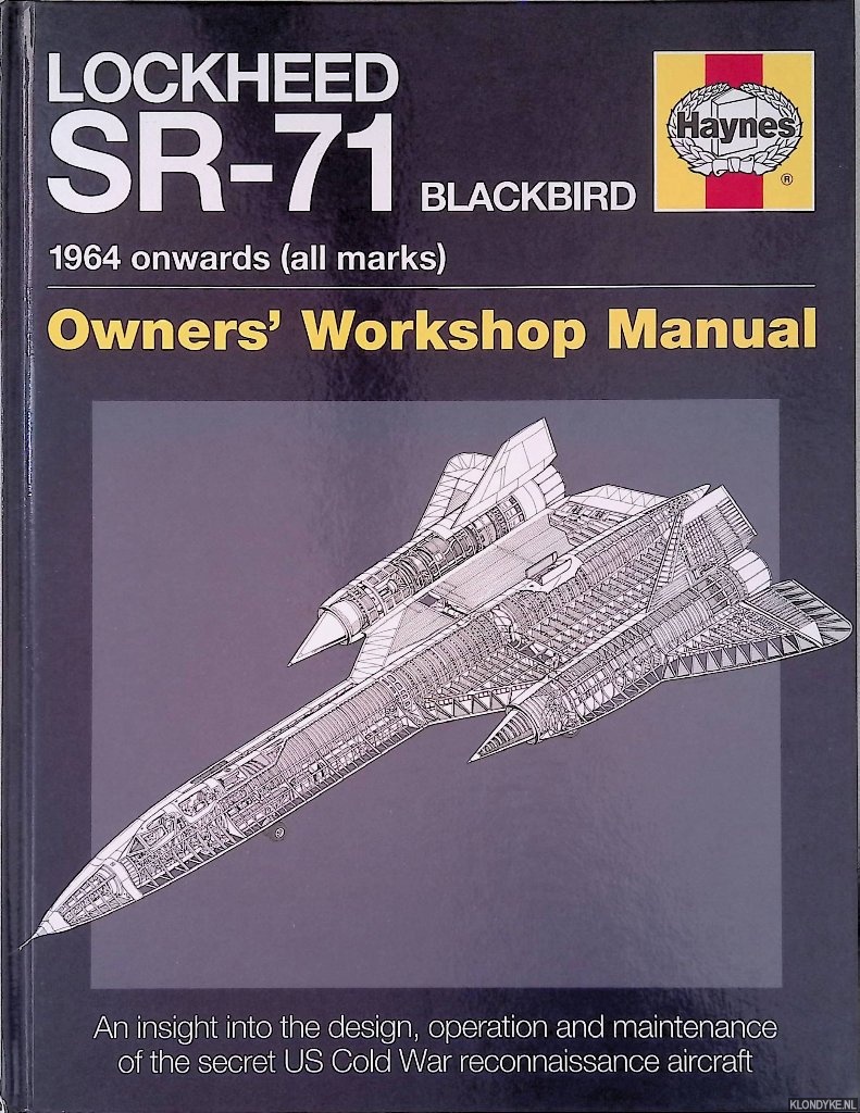Davies, Steve & Paul F. Crickmore - Lockheed SR-71 Blackbird: 1964 onwards (all marks): Owner's Workshop Manual: An insight into the design, operation and maintenance of the secret US Cold War reconnaissance aircraft