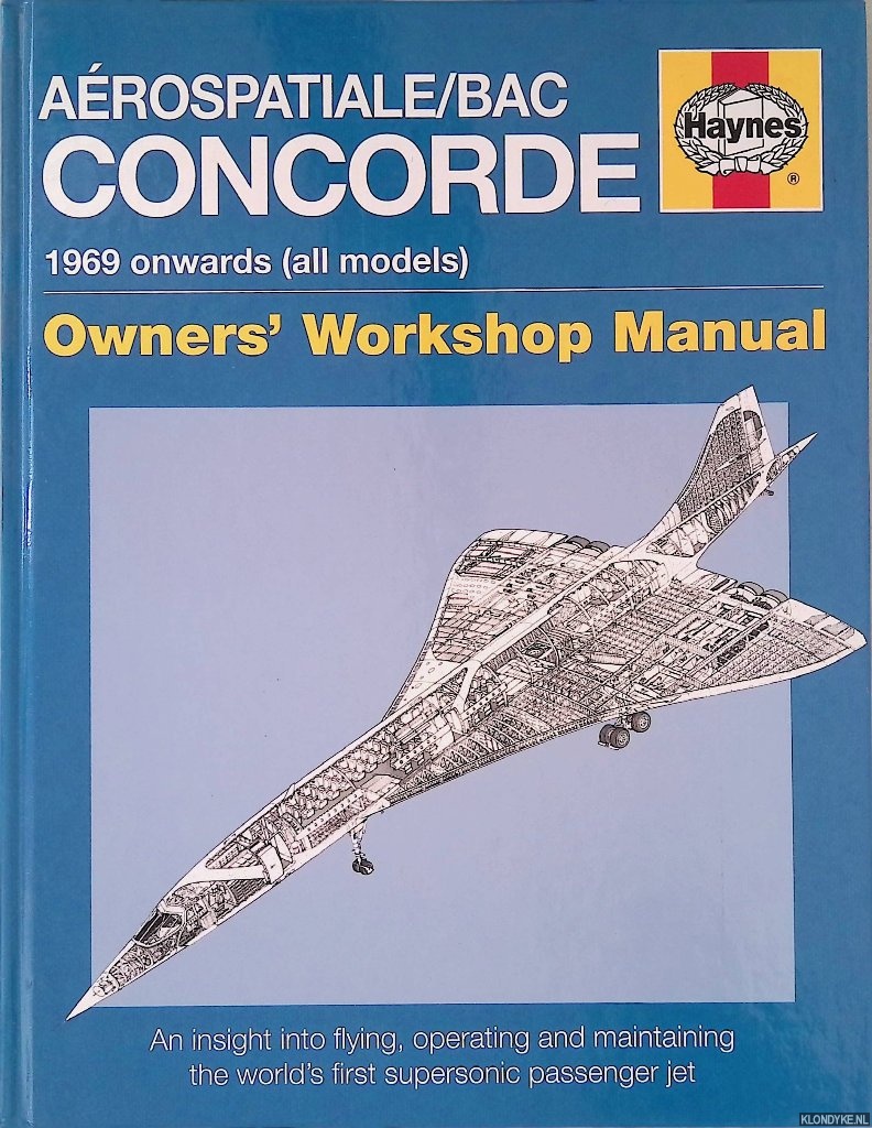 Leney, David & David Macdonald - Arospatiale/Bac Concorde: 1969 onwards (all models): Owner's Workshop Manual: An insight into flying, operating and maintainging the world;s first supersonic passenger jet