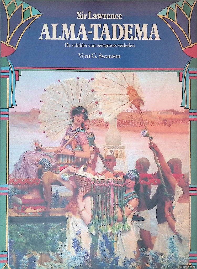 Swanson, Vern G. - Sir Lawrence Alma-Tadema: De schilder van een groots verleden