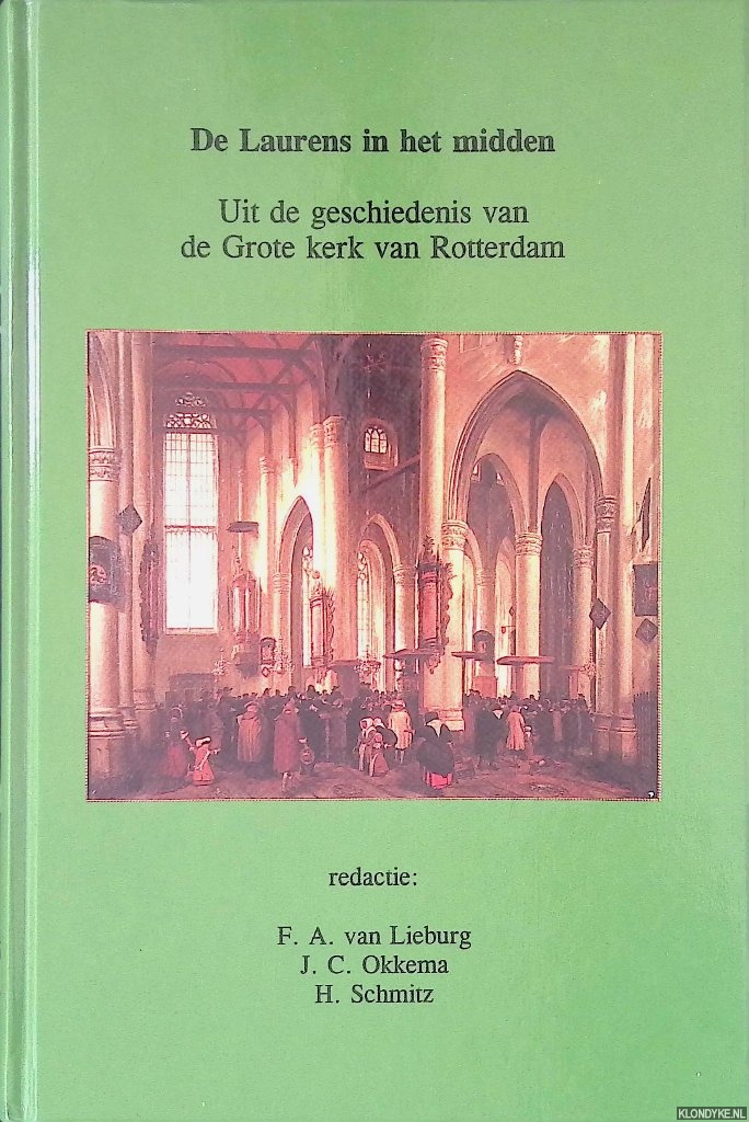 Lieburg. F.A. van & J.C. Okkema & H. Schmitz (redactie) - De Laurens in het midden: Uit de geschiedenis van de Grote Kerk van Rotterdam.