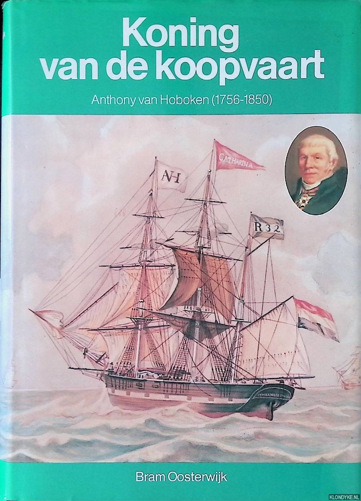 Oosterwijk, Bram - Koning van de koopvaart: Anthony van Hoboken (1756-1850)