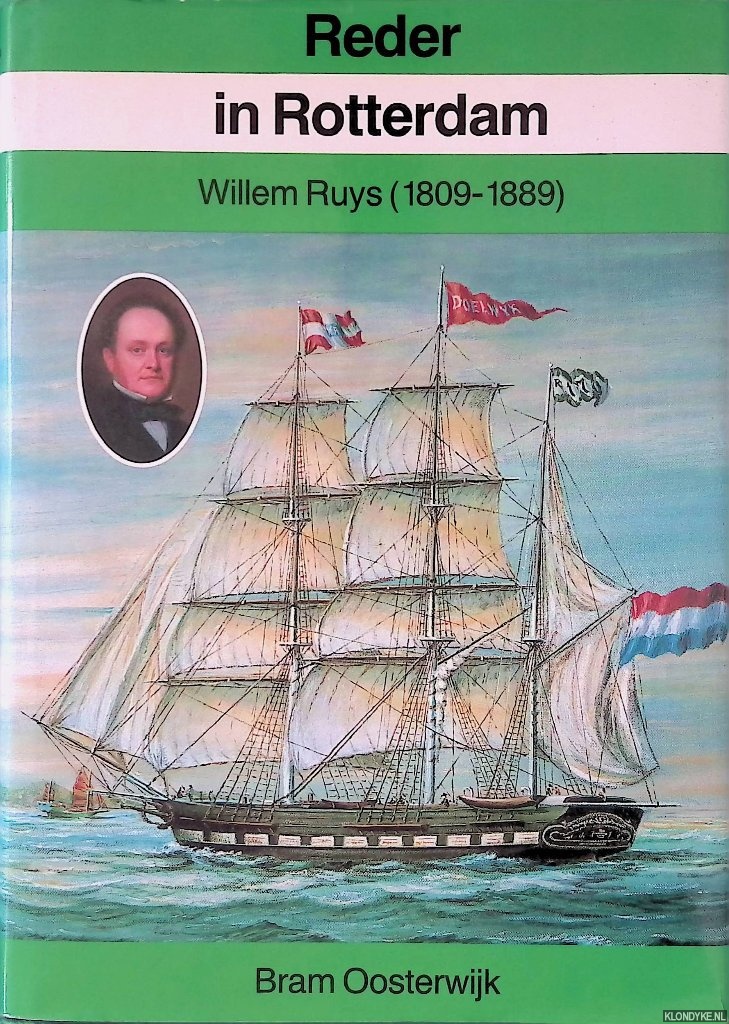 Oosterwijk, Bram - Reder in Rotterdam: Willem Ruys (1809-1889)