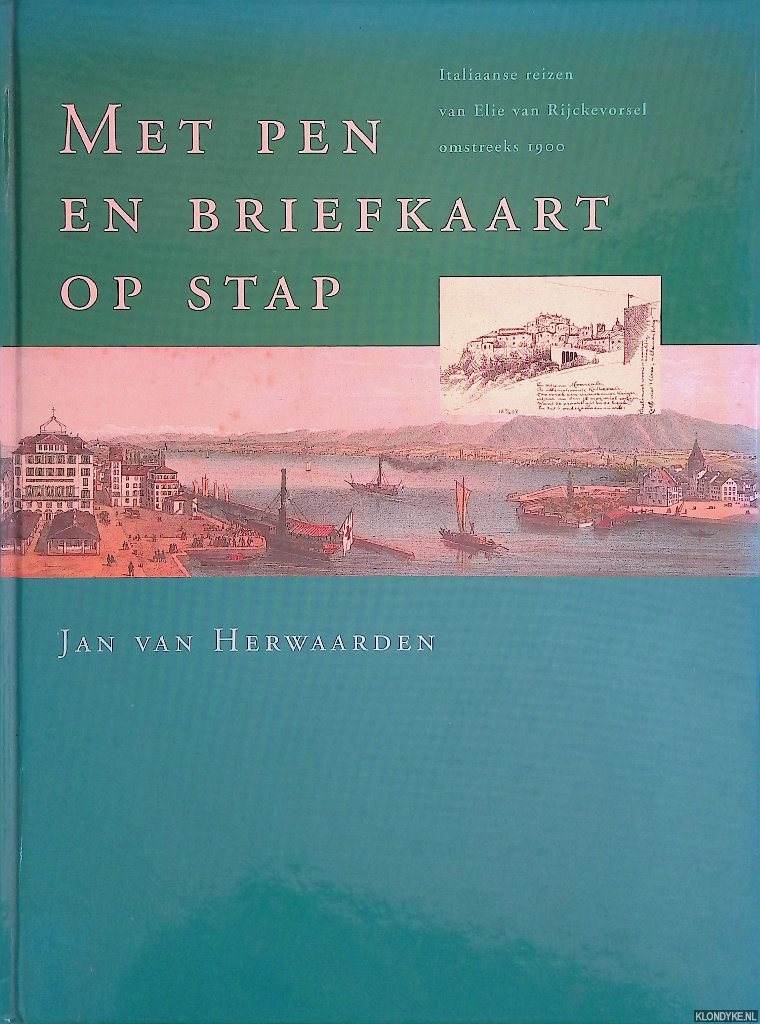 Herwaarden, Jan van - Met pen en briefkaart op stap: Italiaanse reizen van Elie van Rijckevorsel omstreeks 1900