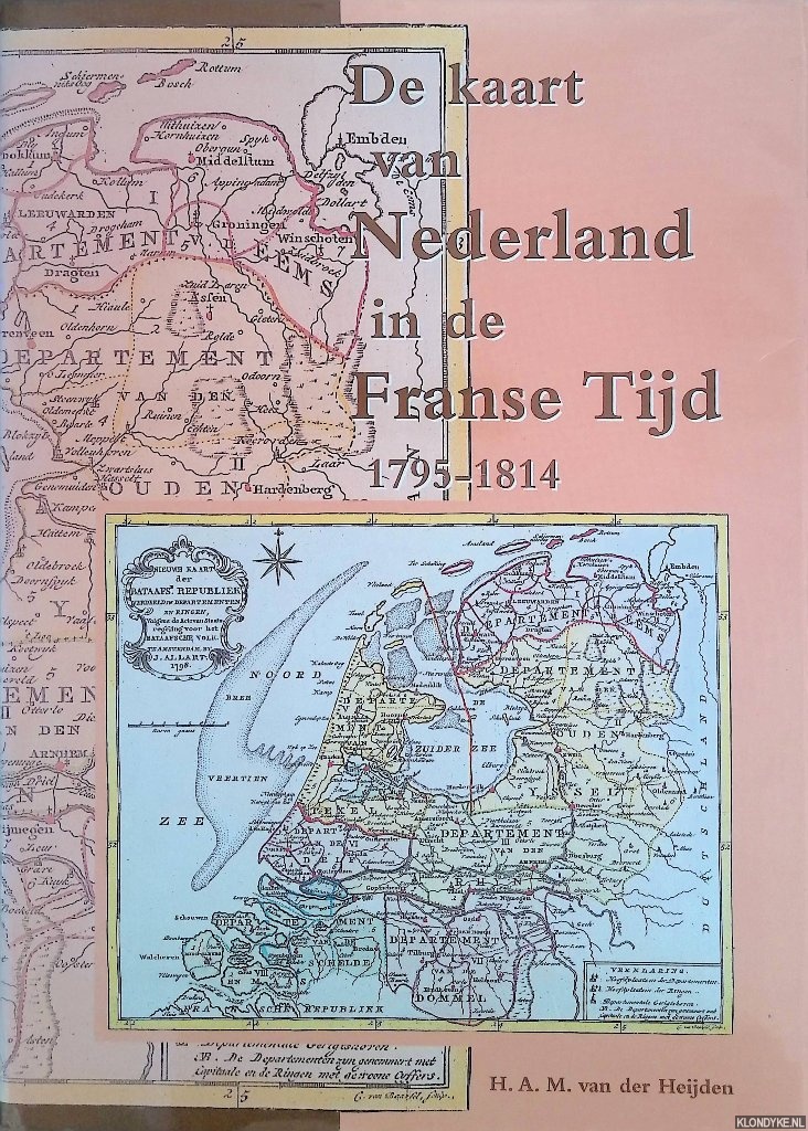 Heijden, H.A.M. van der - De kaart van Nederland in de Franse tijd 1795-1814