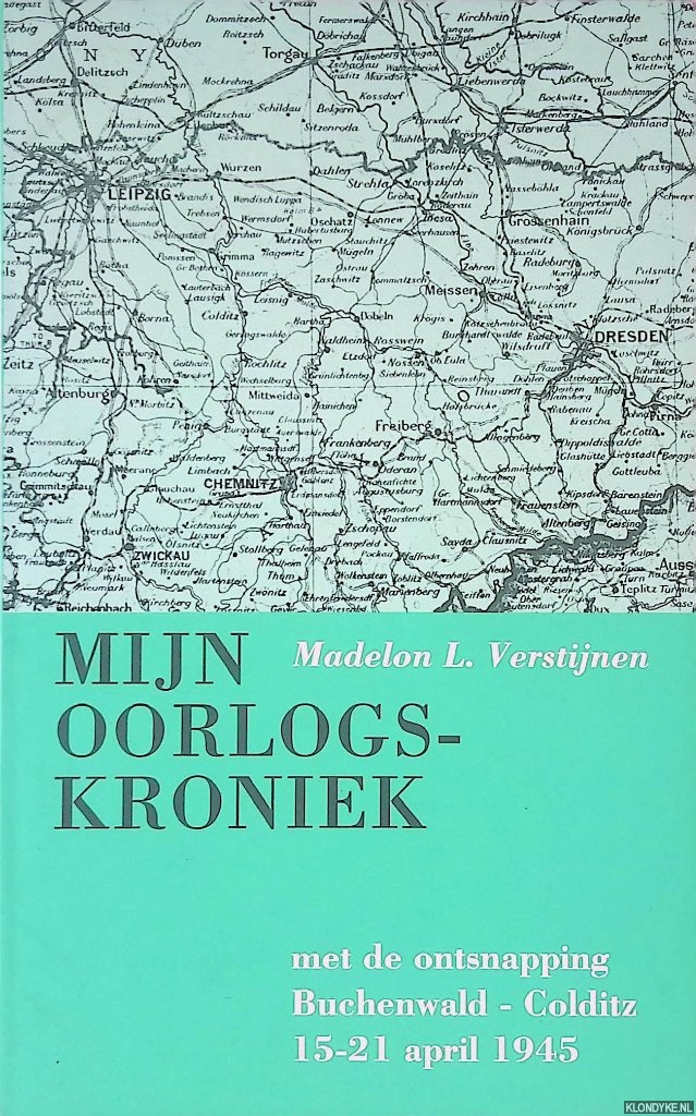 Verstijnen, Madelon L. - Mijn oorlogskroniek: met de ontsnapping Buchenwald-Colditz 15-21 april 1945