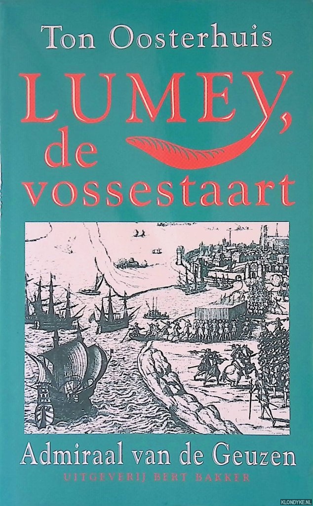 Oosterhuis, Anton - Lumey, de vossestaart: Admiraal van de Geuzen