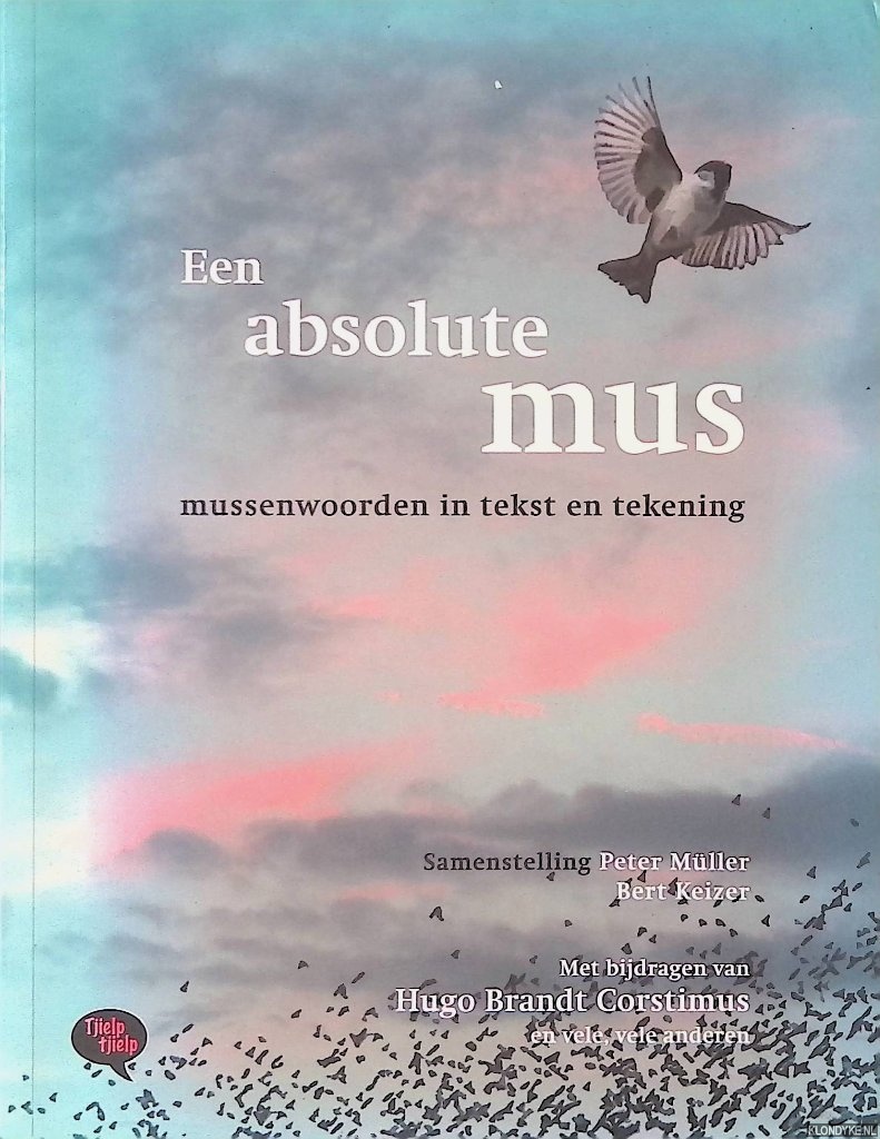 Mller, Peter & Bert Keizer & Hugo Brandt Corstius - en anderen - Een absolute mus: mussenwoorden in tekst en tekening