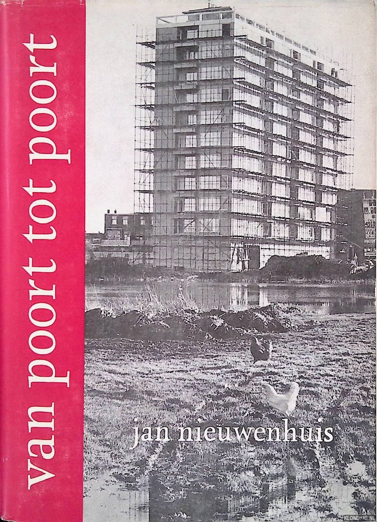 Nieuwenhuis Jan - Van poort tot poort: ontwikkelingsgeschiedenis van het Rotterdamse stadsgebied van de Nieuwpoort in de 14e eeuw tot de Europoort on de 20ste eeuw