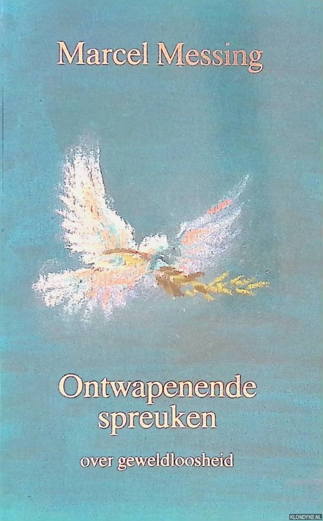Messing, Marcel - Ontwapenende spreuken over geweldloosheid