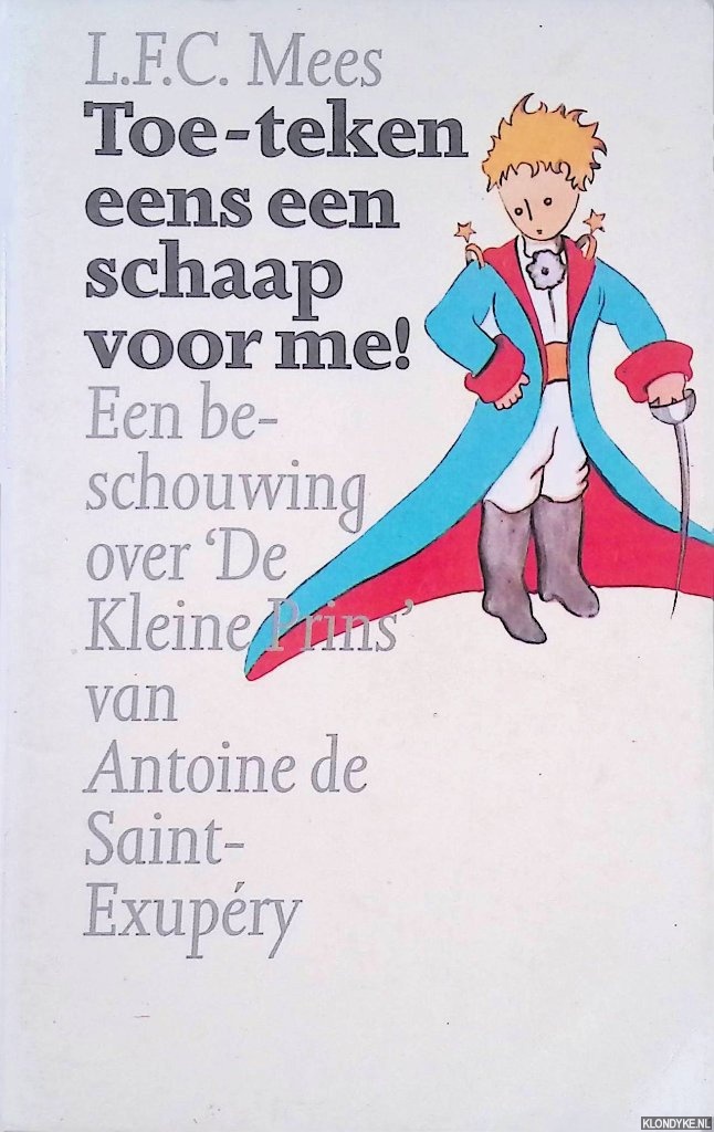Mees, Lonard Flix Charles - Toe - teken eens 'n schaap voor me: een beschouwing over 'De Kleine Prins' van Antoine de Saint-Exupry