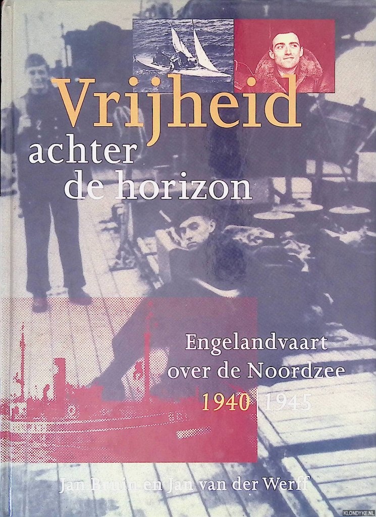 Bruin, Jan & Jan van der Werff - Vrijheid achter de horizon: Engelandvaart over de Noordzee 1940/1945