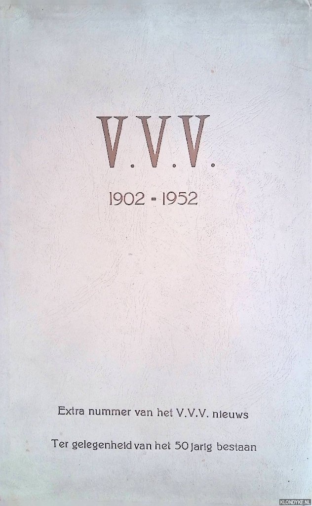 Bergmeyer, J.H. - en anderen - V.V.V. 1902-1952: Extra nummer van het V.V.V. nieuws: Ter gelegenheid van het 50 jarig bestaan