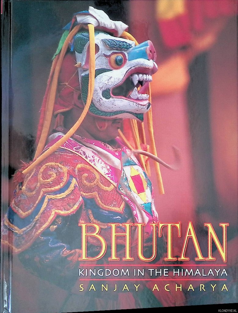 Acharya, Sanjay - Bhutan: kingdom in the Himalaya