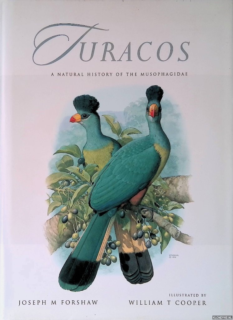 Forshaw, Joseph M. & William T. Cooper (illustrations) - Turacos: A Natural History of the Musophagidae