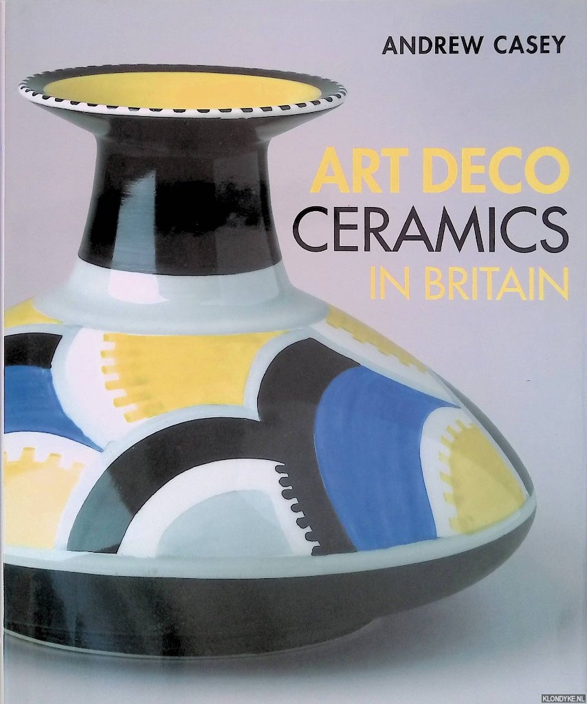Casey, Andrew - Art Deco Ceramics in Britain