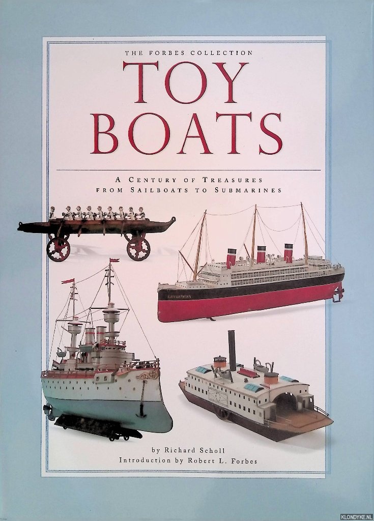 Scholl, Richard - Toy Boats: The Forbes Collection: A Century of Treasures from Sailboats to Submarines