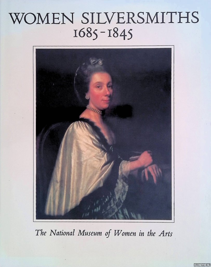 Glanville, Philippa & Jennifer Faulds Goldsborough - Women Silversmiths, 1685-1845: Works from the Collection of the National Museum of Women in the Arts