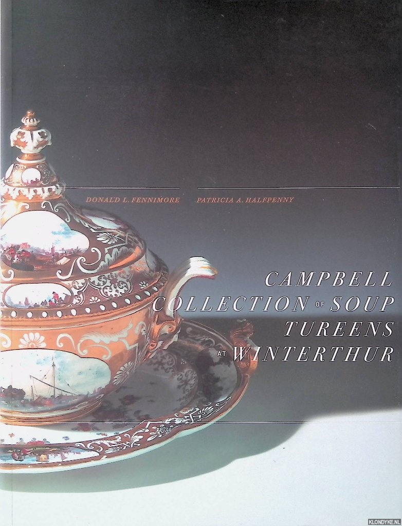 Fennimore, Donald L. & Patricia A. Halfpenny - Campbell Collection of Soup Tureens at Winterthur