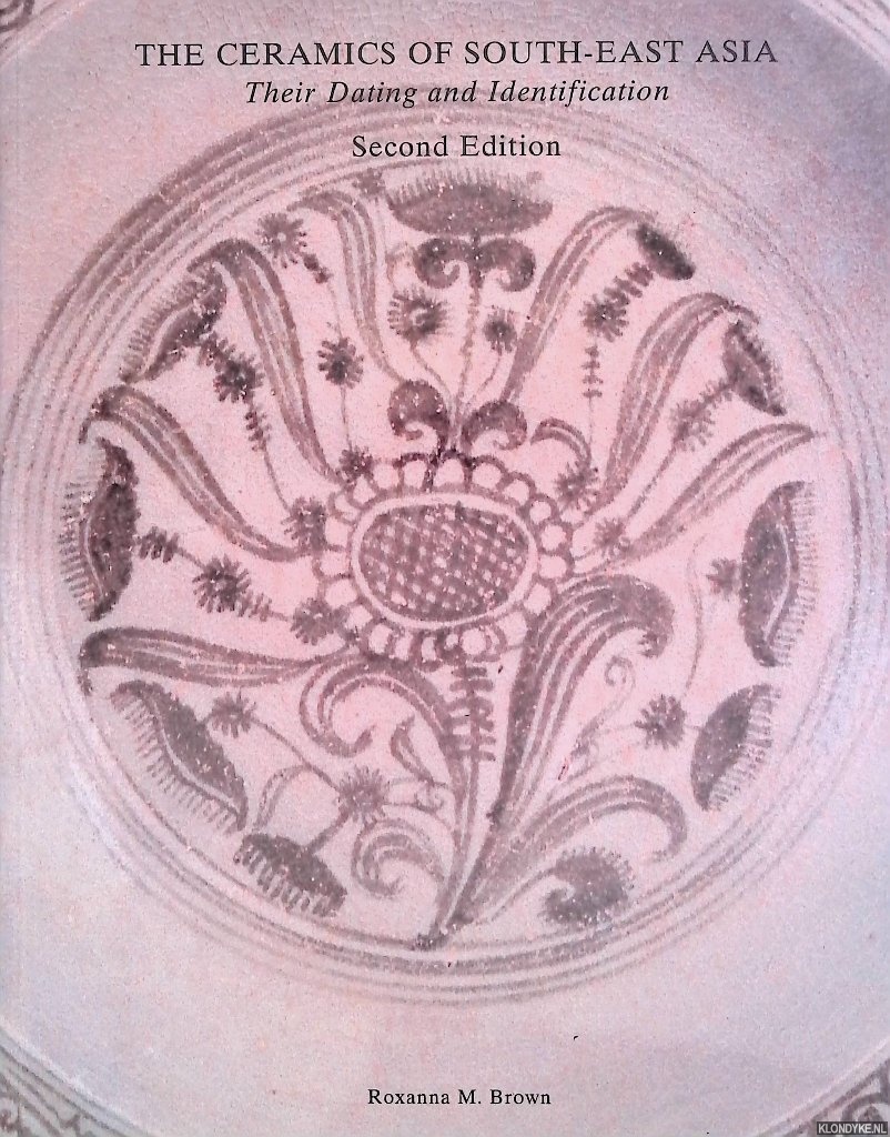 Brown, Roxanna M. - The Ceramics of South-East Asia: Their Dating and Identification