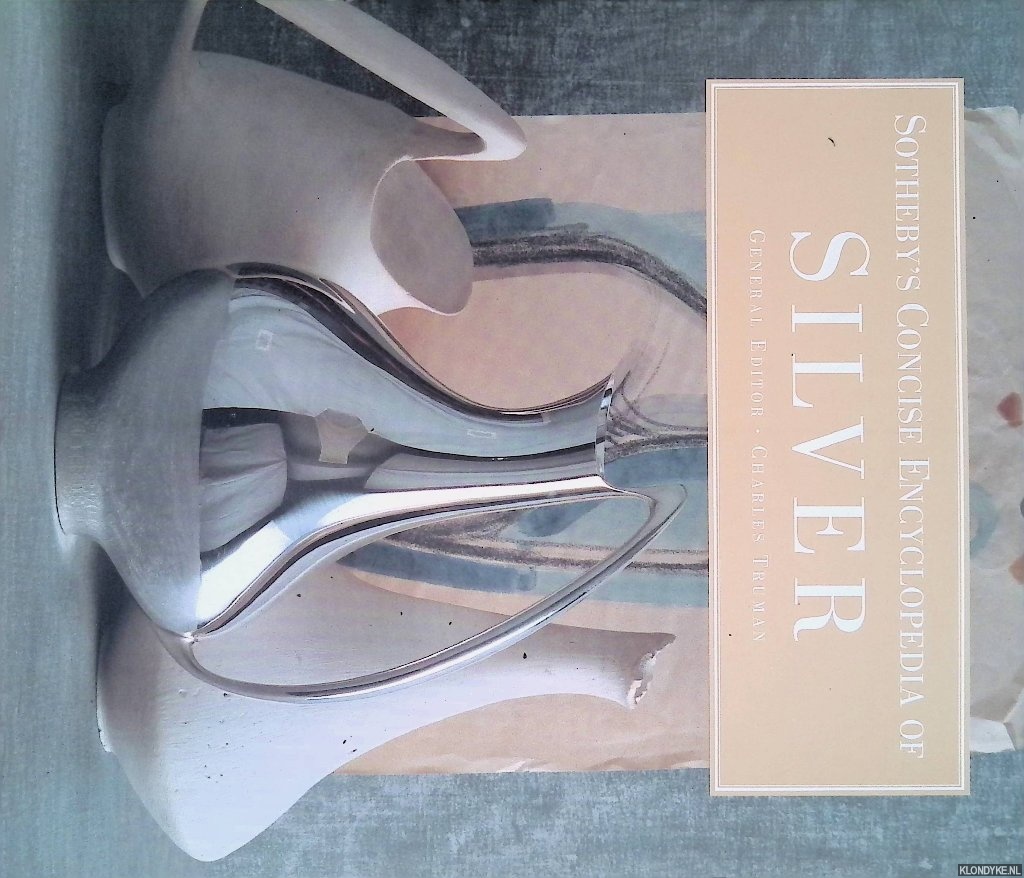 Truman, Charles (editor) - Sotheby's Concise Encyclopedia of Silver