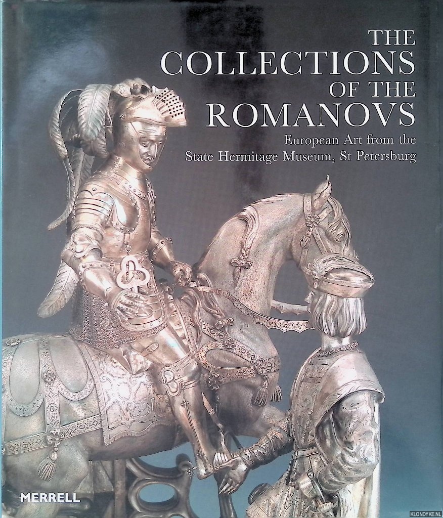 Steward, James Christen (editor) - The Collections of the Romanovs: European Art from the State Hermitage Museum, St. Petersburg
