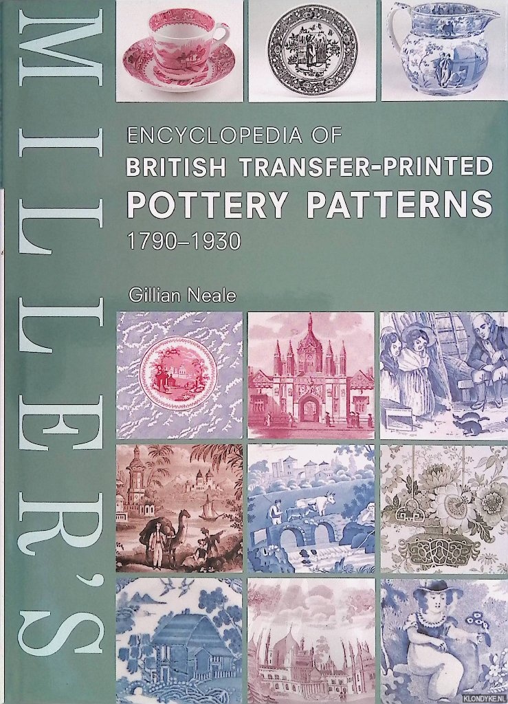 Neale, Gillian - Miller's Encyclopedia of British Transfer-Printed Pottery Patterns, 1790-1930