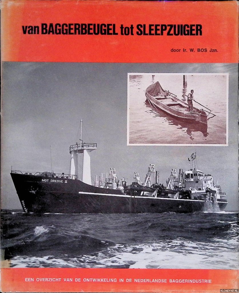 Bos, W. - Van Baggerbeugel tot Sleepzuiger: Een overzicht van de ontwikkeling in de Nederlandse baggerindustrie