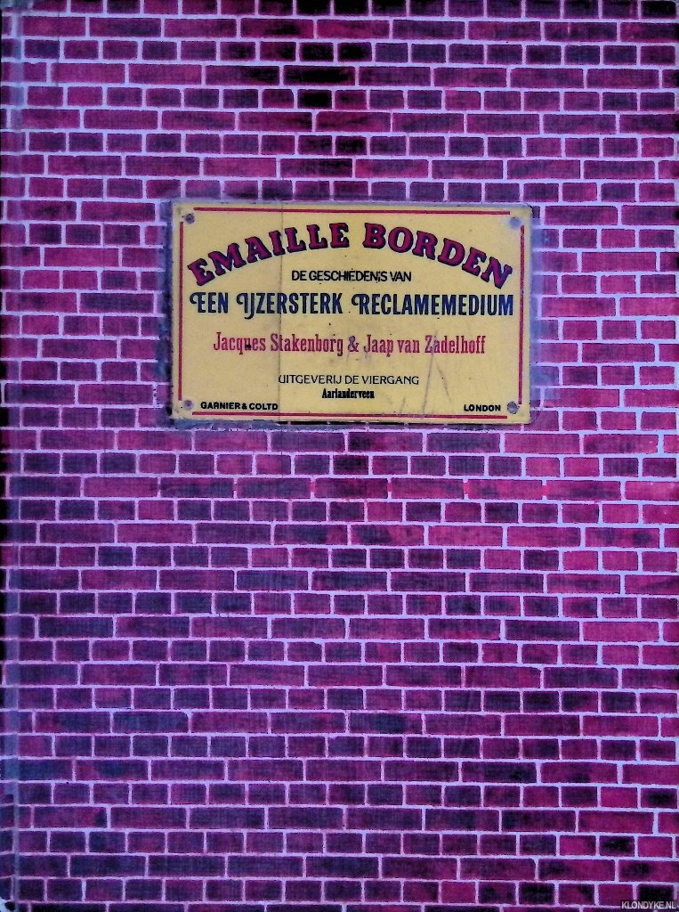 Stakenborg, Jacques & Jaap van Zadelhoff - Emaille borden: de geschiedenis van een ijzersterk reclamemedium