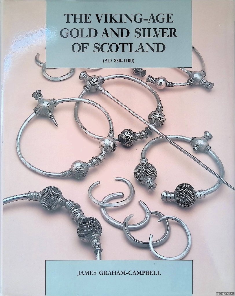 Graham-Campbell, James - The Viking-Age Gold and Silver of Scotland AD 850-1100