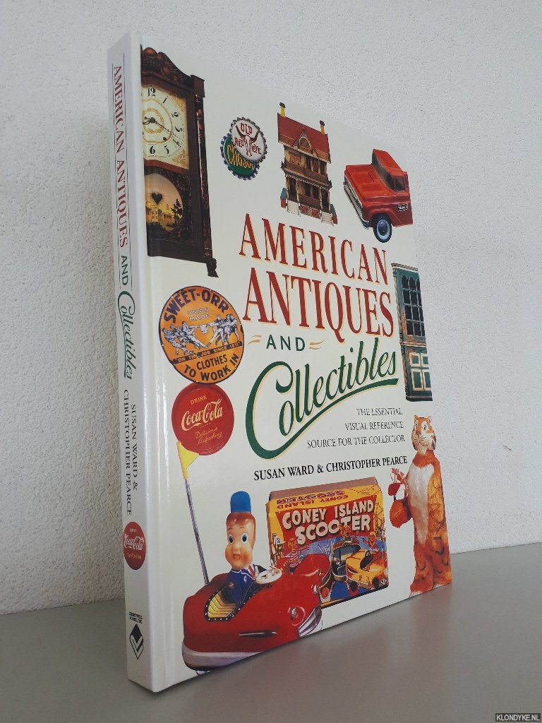 Ward, Susan & Christopher Pearce - American Antiques and Collectibles: The Essential Visual Reference Source for the Collector