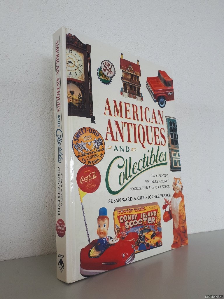Ward, Susan & Christopher Pearce - American Antiques and Collectibles: The Essential Visual Reference Source for the Collector