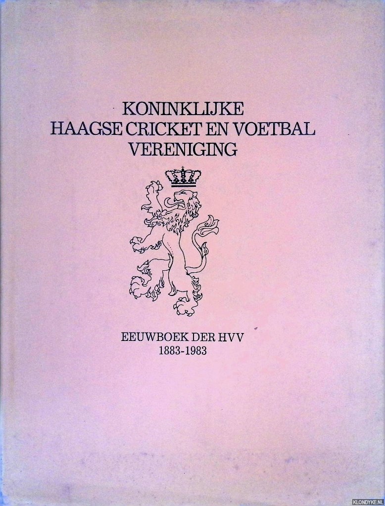 Bruijn, K.J. de - en anderen - Koninklijke Haagse Cricket en Voetbalvereniging: eeuwboek der HVV 1883-1983