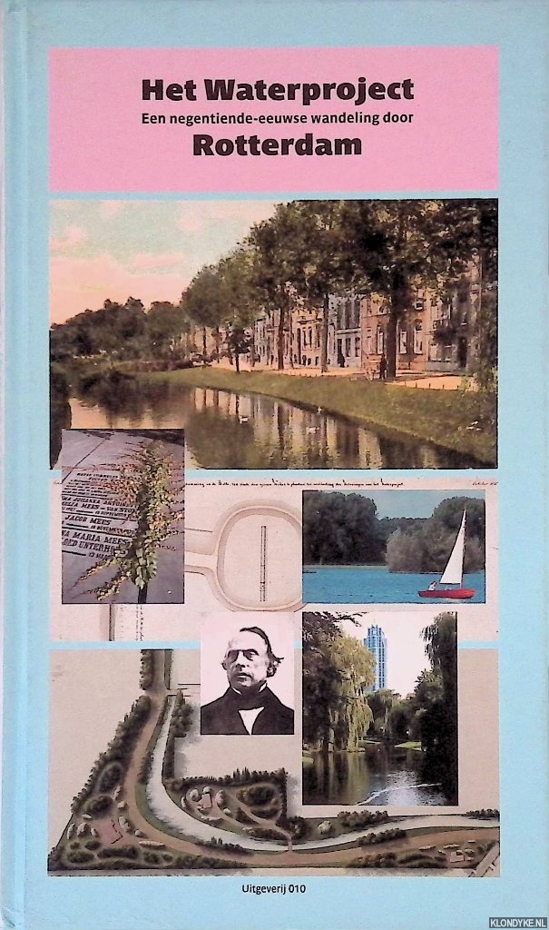 Hooimeijer, Fransje & Maritte Kamphuis & Hetty Berens - Het Waterproject: een negentiende-eeuwse wandeling door Rotterdam