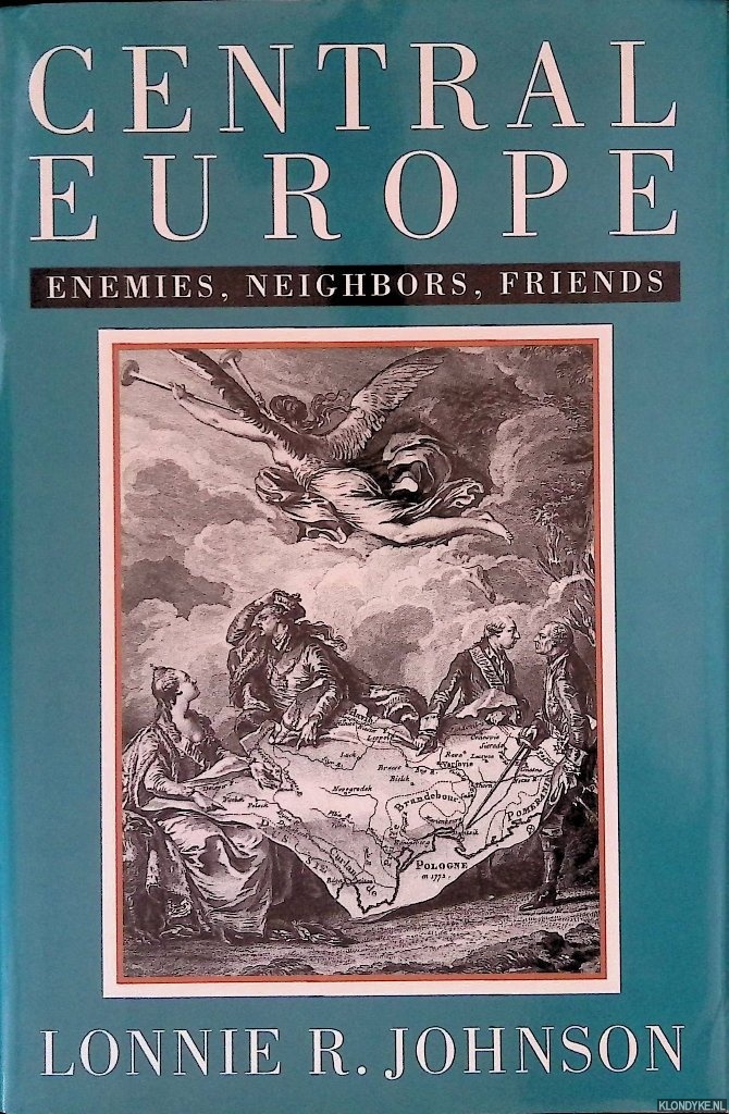 Johnson, Lonnie - Central Europe: Enemies, Neighbors, Friends