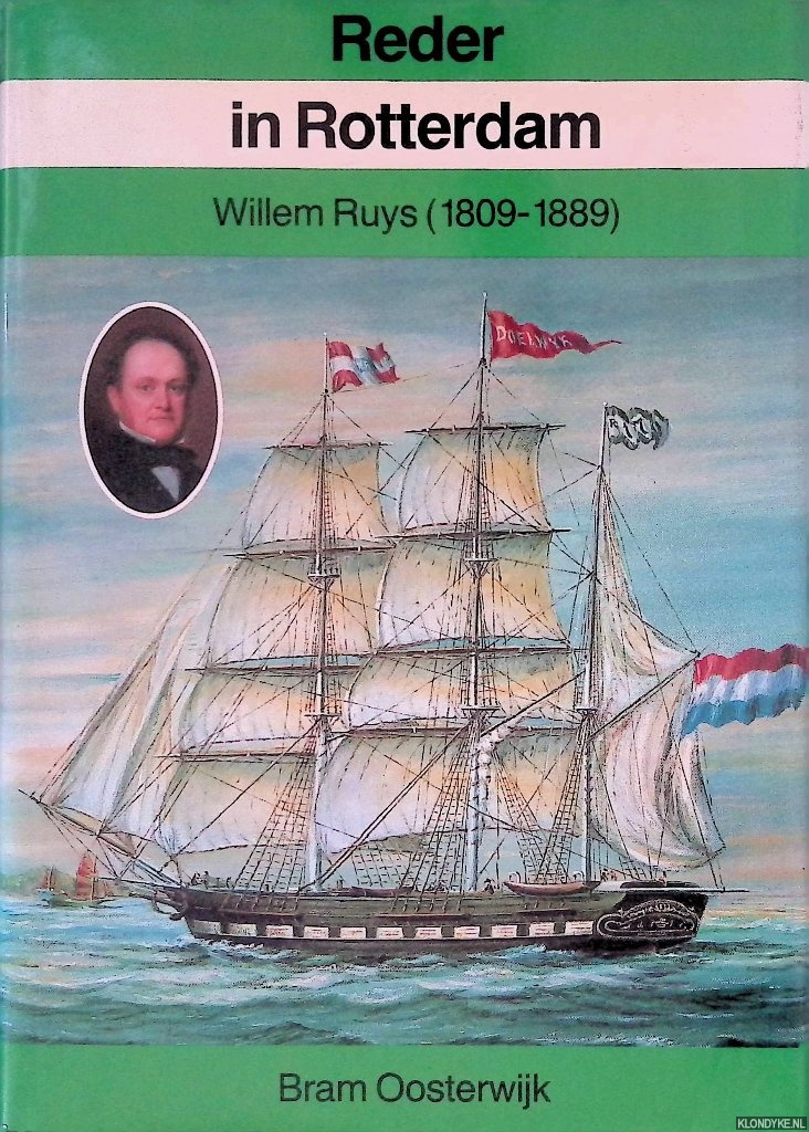 Oosterwijk, Bram - Reder in Rotterdam: Willem Ruys (1809-1889)