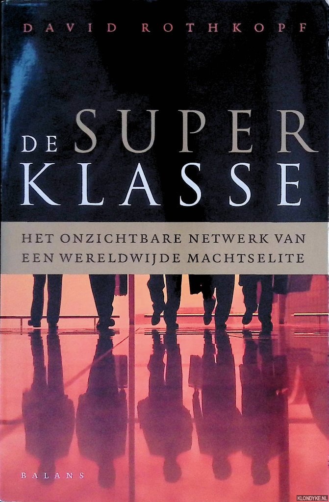 Rothkopf, David - De superklasse: Het onzichtbare netwerk van een wereldwijde machtselite