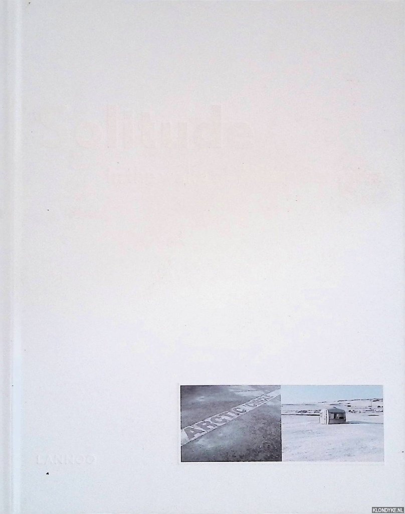 Toirkens, Jeroen & Petra Sjouwerman - Solitude: Stories from the Barentsregion: In the wake of Willem Barentsz