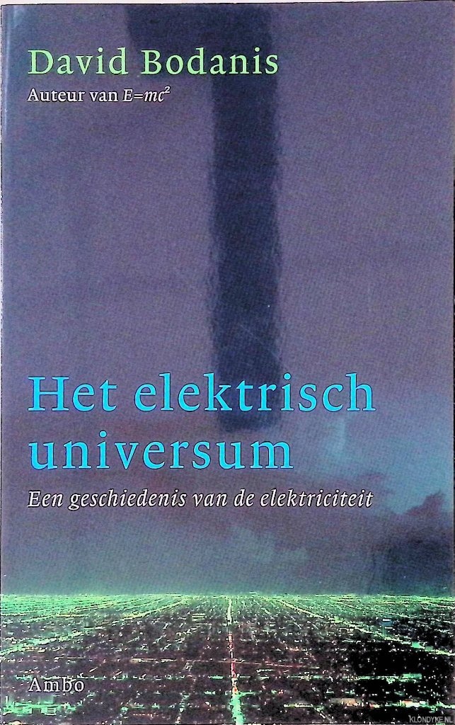 Bodanis, David - Het elektrisch universum: een geschiedenis van de elektriciteit