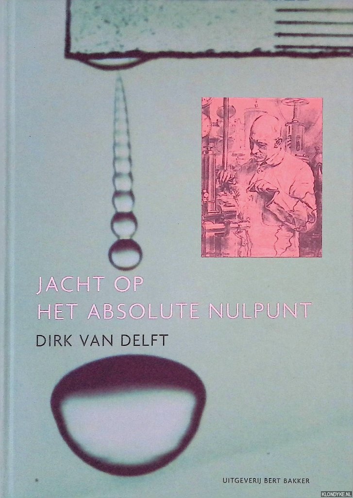 Delft, Dirk van - Jacht op het absolute nulpunt: ontdekkingsreizen in de wereld van de zeer lage temperaturen