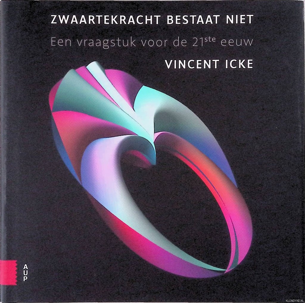 Icke, Vincent - Zwaartekracht bestaat niet: een vraagstuk voor de 21ste eeuw